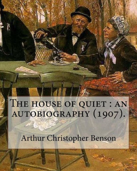 The house of quiet: an autobiography (1907). By: Arthur Christopher Benson: Arthur Christopher Benson (24 April 1862 - 17 June 1925) was an English essayist, poet, author and academic and the 28th Master of Magdalene College, Cambridge.