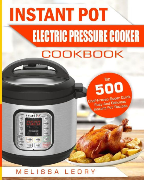 Instant Pot Electric Pressure Cooker Cookbook: Top 500 Chef-Proved Super Quick, Easy and Delicious Instant Pot Recipes for Weight Loss and Overall Health(low Carb Ketogenic Diet Instant Pot Cookbook)