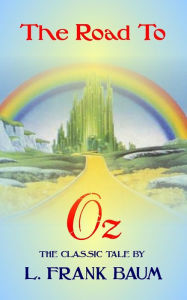 Title: The Road To Oz - The Classic Tale by L Frank Baum, Author: L. Frank Baum