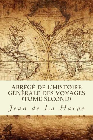 Abrï¿½gï¿½ de l'histoire gï¿½nï¿½rale des voyages (Tome second)