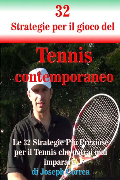 32 Strategie per il gioco del Tennis contemporaneo: Le 32 Strategie Più Preziose per il Tennis che potrai mai imparare!