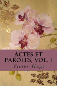 Title: Actes et Paroles, vol. I, Author: Victor Hugo
