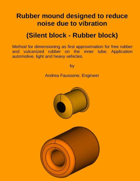 Rubber mound designed to reduce noise due to vibration (Silent block - Rubber block): Method for dimensioning as first approximation for free rubber and vulcanized rubber on the inner tube. Application automotive, light and heavy vehicles.