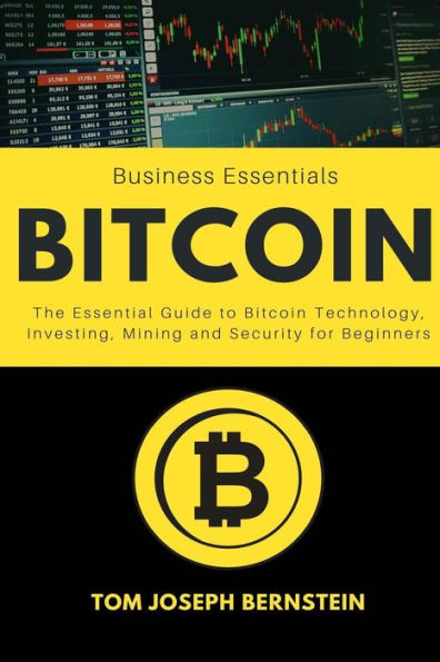 Bitcoin: The Essential Guide to Bitcoin Technology, Investing, Mining and Security for Beginners