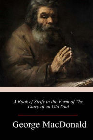 Title: A Book of Strife in the Form of The Diary of an Old Soul, Author: George MacDonald