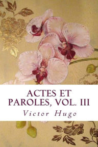 Title: Actes et Paroles, vol. III, Author: Victor Hugo