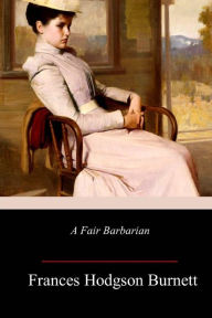 Title: A Fair Barbarian, Author: Frances Hodgson Burnett