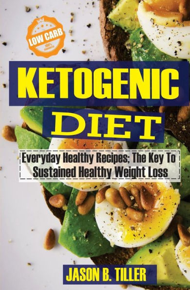 Ketogenic Diet Everyday Healthy Recipes: The Key To Sustained Weight Loss
