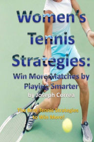 Title: Women's Tennis Strategies: Win More Matches by Playing Smarter, Author: Joseph Correa