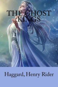 Title: The Ghost Kings, Author: H. Rider Haggard