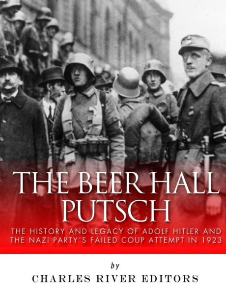 The Beer Hall Putsch: The History And Legacy Of Adolf Hitler And The ...