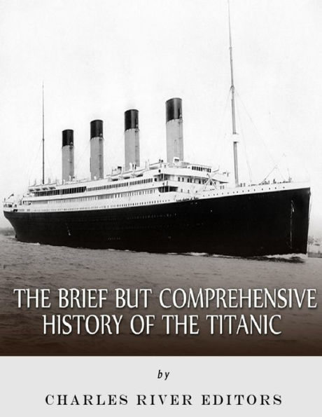 The Brief but Comprehensive History of the Titanic
