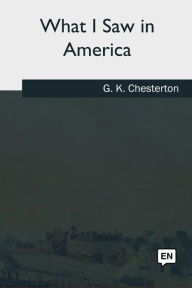 Title: What I Saw in America, Author: G. K. Chesterton