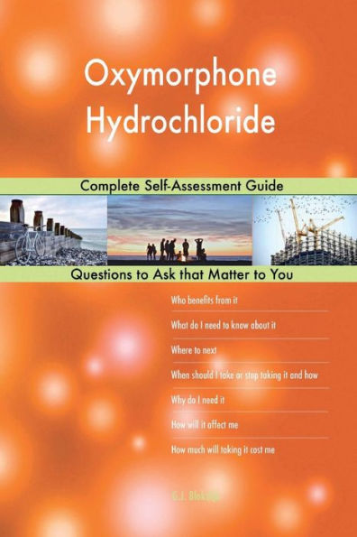 Oxymorphone Hydrochloride; Complete Self-Assessment Guide