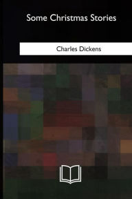 Title: Some Christmas Stories, Author: Charles Dickens