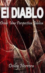 Title: El Diablo, Desde Una Perspectiva Biblica, Author: Deiby Channel Herrera a
