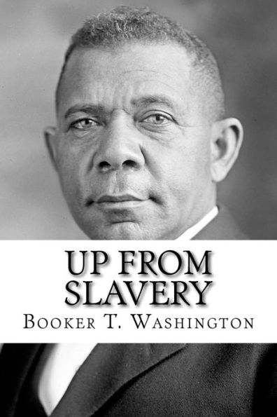 Up From Slavery: An Autobiography of Booker T. Washington