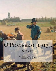 Title: O Pioneers! (1913). By: Willa Cather (Novel): Willa Sibert Cather ( December 7, 1873 - April 24, 1947) was an American writer who achieved recognition for her novels of frontier life on the Great Plains, including O Pioneers! (1913), The Song of the Lark, Author: Willa Cather