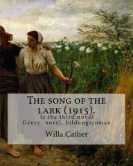 Title: The song of the lark (1915). By: Willa Cather: The Song of the Lark is the third novel by American author Willa Cather, written in 1915. It is generally considered to be the second novel in Cather's Prairie Trilogy, following O Pioneers! (1913) and preced, Author: Willa Cather