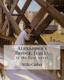 Alexander's Bridge, (1912). By: Willa Cather: Willa Sibert Cather ( December 7, 1873 - April 24, 1947) was an American writer . In 1923 she was awarded the Pulitzer Prize for One of Ours (1922), a novel set during World War I.