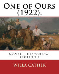 Title: One of Ours (1922). By: Willa Cather: One of Ours is a novel by Willa Cather that won the 1923 Pulitzer Prize for the Novel., Author: Willa Cather