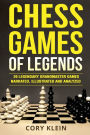 Chess Games of Legends: 20 Legendary Grandmaster Games Narrated, Illustrated, and Analyzed