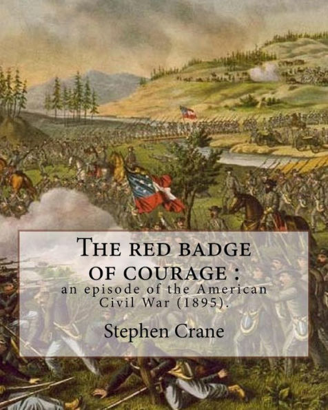 The red badge of courage: an episode of the American Civil War (1895). By: Stephen Crane: Novel about the meaning of courage, as it is discovered by a recruit in the American Civil War.