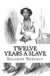 Title: Twelve Years a Slave, Author: Solomon Northup