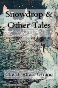 Title: Snowdrop & Other Tales, Author: Wilhelm Grimm