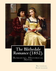 Title: The Blithedale Romance (1852). By: Nathaniel Hawthorne: The Blithedale Romance (1852) is Nathaniel Hawthorne's third major romance. In Hawthorne (1879), Henry James called it 