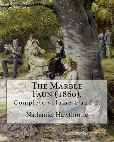 The Marble Faun (1860). By: Nathaniel Hawthorne: (Complete volume 1 and 2). The Marble Faun: Or, The Romance of Monte Beni, also known by the British title Transformation, was the last of the four major romances by Nathaniel Hawthorne, and was published i