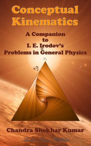 Title: Conceptual Kinematics: A Companion to I. E. Irodov's Problems in General Physics, Author: Chandra Shekhar Kumar