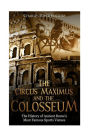 The Circus Maximus and the Colosseum: The History of Ancient Rome's Most Famous Sports Venues