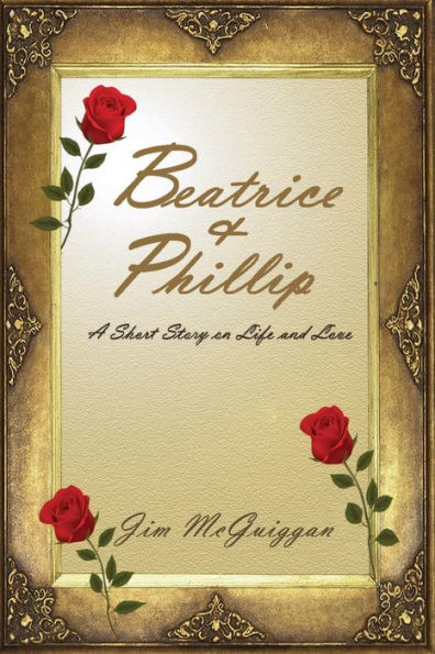 Beatrice and Phillip: A Short Story On Life and Love