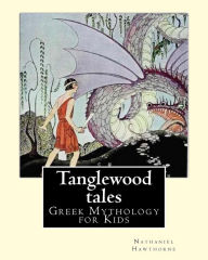 Title: Tanglewood tales By: Nathaniel Hawthorne, Illustrated By: Virginia Frances Sterrett (1900-1931).: (Greek Mythology for Kids).A sequel to A Wonder-Book for Girls and Boys., Author: Virginia Frances Sterrett