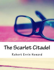 Title: The Scarlet Citadel, Author: Robert E. Howard