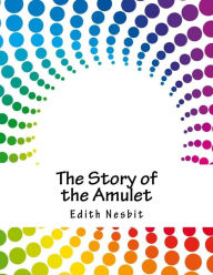 Title: The Story of the Amulet, Author: E. Nesbit
