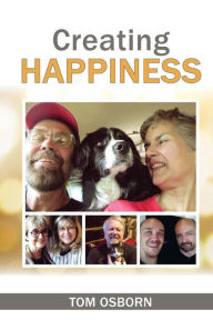 Title: Creating Happiness, Author: Tom Osborn