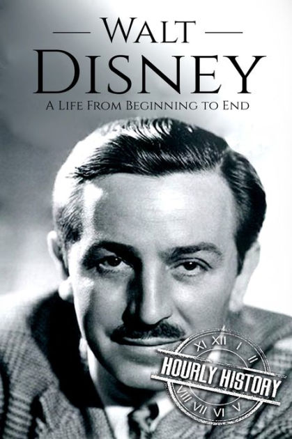 Walt Disney: A Life From Beginning to End by Hourly History, Paperback ...