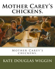 Title: Mother Carey's chickens., Author: Kate Douglas Wiggin