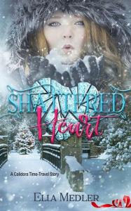 Title: Shattered Heart: A Calidora Time-Travel Story, Author: Ella Medler