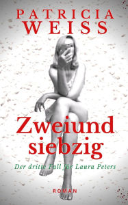 Title: Zweiundsiebzig: Der dritte Fall fï¿½r Laura Peters, Author: Patricia Weiss