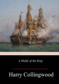Title: A Middy of the King, Author: Harry Collingwood