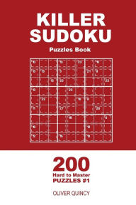Title: Killer Sudoku - 200 Hard to Master Puzzles 9x9 (Volume 1), Author: Oliver Quincy