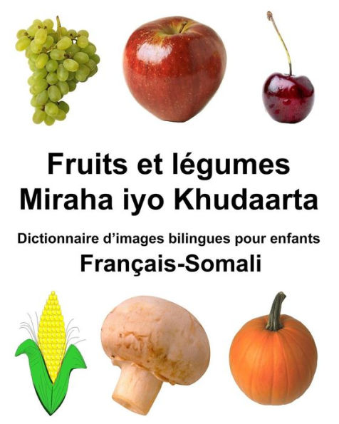 Français-Somali Fruits et légumes/ Miraha iyo Khudaarta Dictionnaire d'images bilingues pour enfants