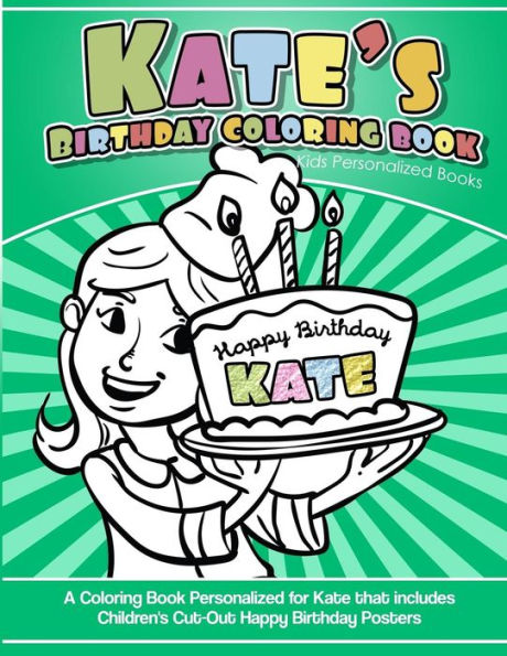 Kate's Birthday Coloring Book Kids Personalized Books: A Coloring Book Personalized for Kate that includes Children's Cut Out Happy Birthday Posters