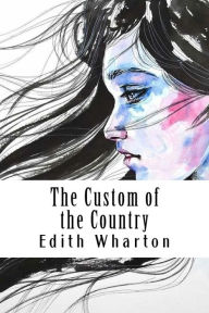 Title: The Custom of the Country, Author: Edith Wharton