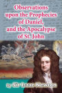 Observations upon the Prophecies of Daniel, and the Apocalypse of St. John