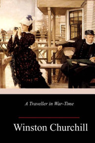 Title: A Traveller in War-Time, Author: Winston Churchill