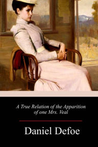 Title: A True Relation of the Apparition of one Mrs. Veal, Author: Daniel Defoe